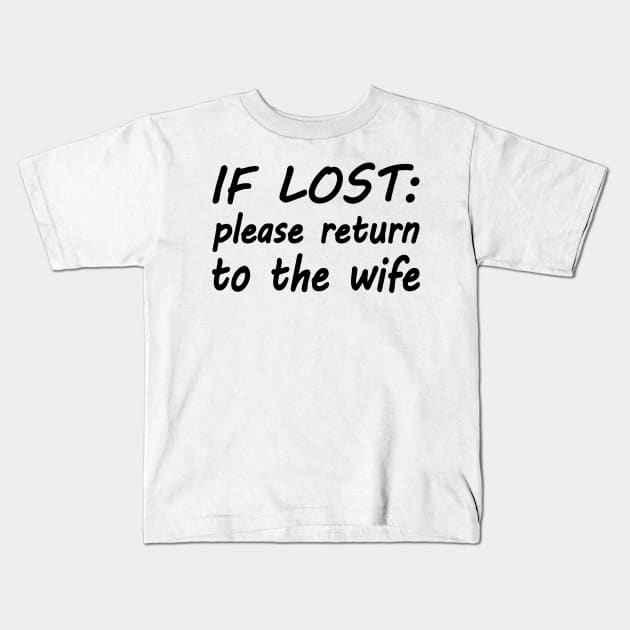 If lost please return to the wife Kids T-Shirt by WolfGang mmxx